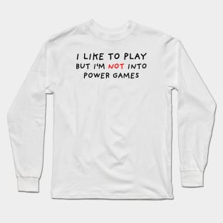 Not Into Power Games Long Sleeve T-Shirt